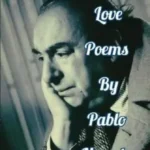 15 Best Love Poems by Pablo Neruda in English