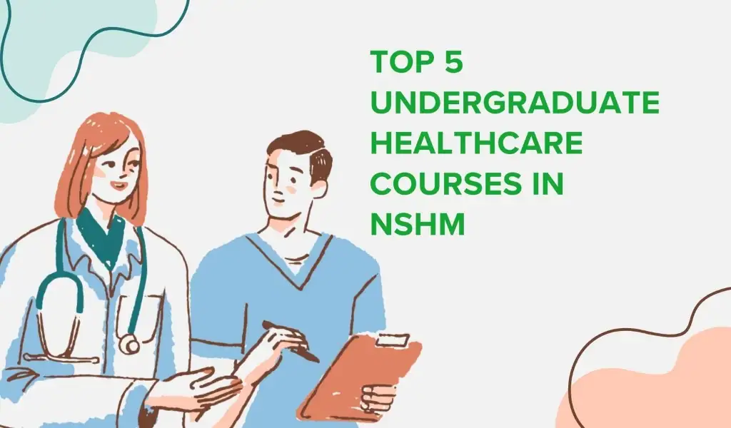 Top 5 Undergraduate Healthcare Courses in NSHM